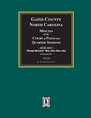 Gates County, North Carolina Minutes of the Court of Pleas and Quarter Sessions, 1828-1831. (Volume #7) -