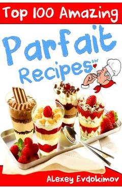 Poza produsului Top 100 Amazing Parfait Recipes BW - Alexey Evdokimov