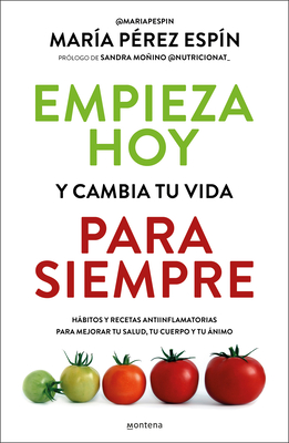 Empieza Hoy Y Cambia Tu Vida Para Siempre/ Start Today and Change Your Life Forever - María Pérez Espín
