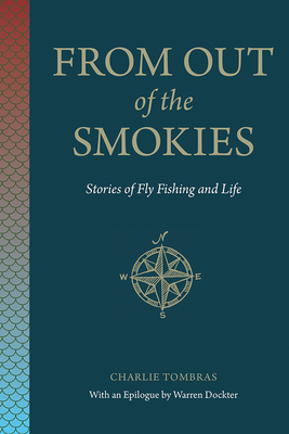 From Out of the Smokies: Stories of Fly Fishing and Life - Charlie Tombras