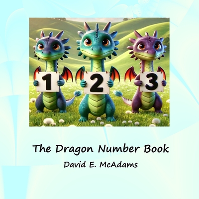 The Dragon Number Book: Cute dragons introducing the numbers 0-10 - David E. Mcadams