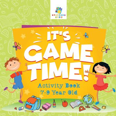 It's Game Time! Activity Book 7-9 Year Old - 