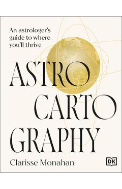 Poza produsului Astrocartography: An Astrologer's Guide to Where You'll Thrive - Clarisse Monahan