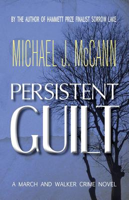 Persistent Guilt: A March and Walker Crime Novel - Michael J. Mccann