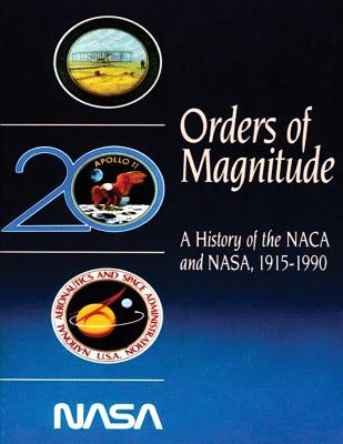 Orders of Magnitude: A History of the NACA and NASA, 1915-1990 - Roger E. Bilstein