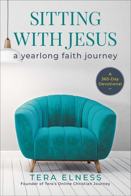 Sitting with Jesus: A Yearlong Faith Journey - Tera Elness