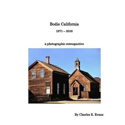 Bodie California 1971 - 2016 - Charles E. Evans