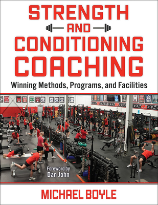 Strength and Conditioning Coaching: Winning Methods, Programs, and Facilities - Michael Boyle