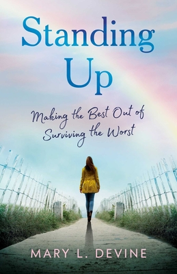 Standing Up: Making the Best Out of Surviving the Worst - Mary L. Devine