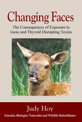 Changing Faces: The Consequences of Exposure to Gene and Thyroid Disrupting Toxins - Judy Hoy