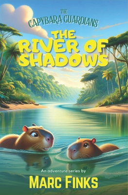 The Capybara Guardians, Book 6 - The River of Shadows - Marc Finks