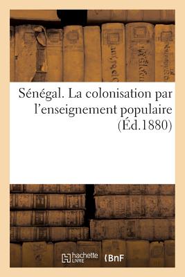 Sénégal. La Colonisation Par l'Enseignement Populaire - Julien Turgan