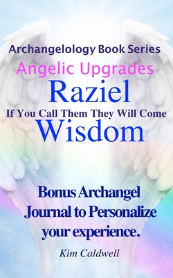 Archangelology, Raziel, Wisdom: If You Call Them They Will Come - Rachel Caldwell