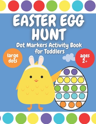 Easter Egg Hunt - Dot Markers Activity Book for Toddlers: Ages 2 Plus - Large Circles - Over 30 Easter Eggs Coloring Pages - Auntie Meggie