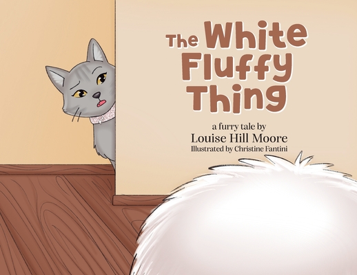 The White Fluffy Thing - Louise Hill Moore