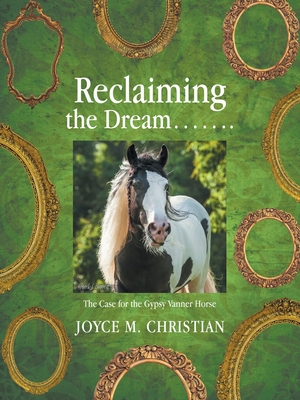 Reclaiming the Dream.......: The Case for the Gypsy Vanner Horse - Joyce M. Christian