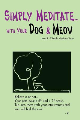 Simply Meditate... with Your Dog & Meow: book 3 of Simply Meditate Series - Estherleon Schwartz