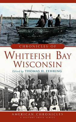 Chronicles of Whitefish Bay, Wisconsin - Thomas H. Fehring
