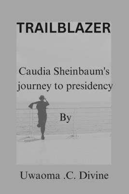 Trailblazer: Claudia Sheinbaum journey to presidency - Uwaoma Chinedu Divine