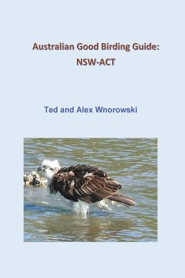 Australian Good Birding Guide: Nsw-ACT - Ted Wnorowski