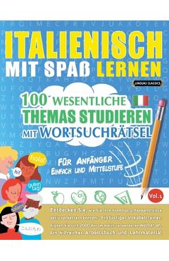 Coperta cărții 'Italienisch Mit Spaß Lernen - Für Anfänger: Einfach Und Mittelstufe - 100 Wesentliche Themas Studieren Mit'
