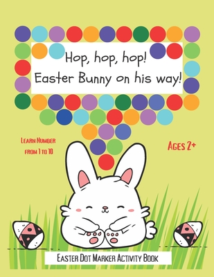 Dot Markers Activity Book: Hop, hop, hop! Easter Bunny on his way!: BIG AND EASY TO FOLLOW DOTS - Do A Dot Art - Paint Dot Dauber Activity Book - - My Beautiful Monsters Press