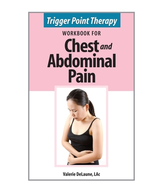 Trigger Point Therapy Workbook for Chest and Abdominal Pain - Valerie Delaune