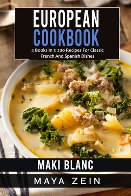 European Cookbook: 4 Books In 1: 200 Recipes For Classic French And Spanish Dishes - Maya Zein
