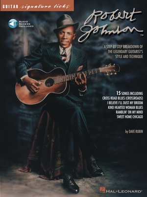 Robert Johnson - Signature Licks: A Step-By-Step Breakdown of the Legendary Guitarist's Style and Technique (Bk/Online Audio) [With CD with Examples o - Dave Rubin