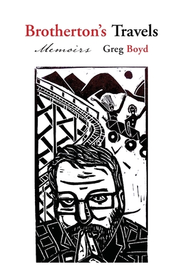 Brotherton's Travels: Memoirs - Greg Boyd