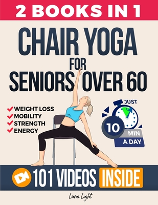 Chair Yoga For Seniors Over 60: For Weight Loss, Balance and Strength - Luna Light