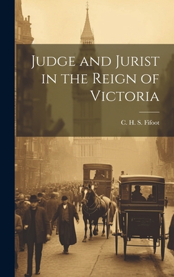 Judge and Jurist in the Reign of Victoria - C. H. S. (cecil Herbert Stuar Fifoot