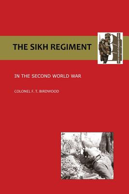 Sikh Regiment in the Second World War - O. B. E. Colonel F. T. Birdwood