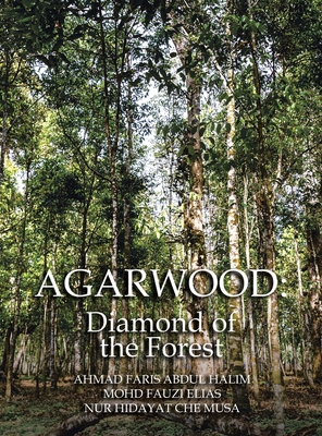 Agarwood: Diamond of the Forest - Ahmad Faris Abdul Halim