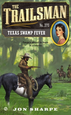 The Trailsman #375: The Trailsman #375: Texas Swamp Fever - Jon Sharpe