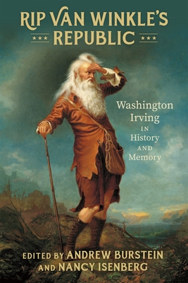 Rip Van Winkle's Republic: Washington Irving in History and Memory - Andrew Burstein