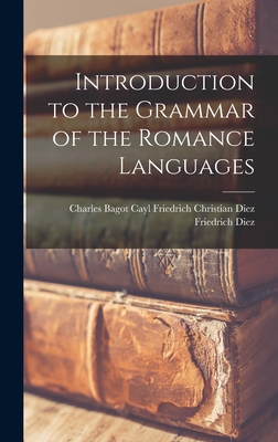 Introduction to the Grammar of the Romance Languages - Friedrich Christian Diez Charles Diez