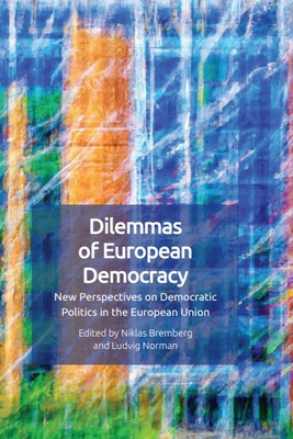Dilemmas of European Democracy: New Perspectives on Democratic Politics in the European Union - Niklas Bremberg