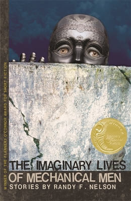 The Imaginary Lives of Mechanical Men: Stories - Randy F. Nelson