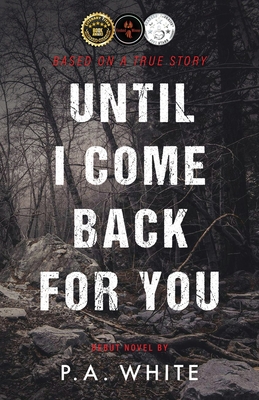 Until I Come Back for You - P. A. White