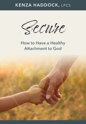 Secure: How to Have a Healthy Attachment to God - Kenza Haddock