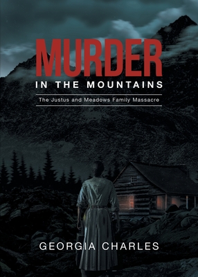 Murder in the Mountains: The Justus and Meadows Family Massacre - 
