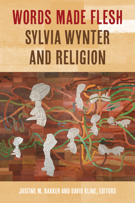 Words Made Flesh: Sylvia Wynter and Religion - Justine Bakker