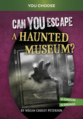 Can You Escape a Haunted Museum?: An Interactive Paranormal Adventure - Megan Cooley Peterson