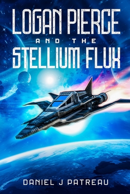 Logan Pierce and the Stellium Flux - Daniel J. Patreau