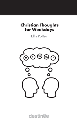 Christian Thoughts for Weekdays - Ellis Potter