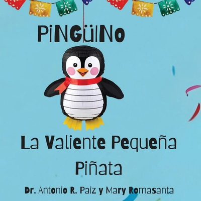 PiNGüINo La Valiente Pequeña Piñata - Antonio R. Paiz