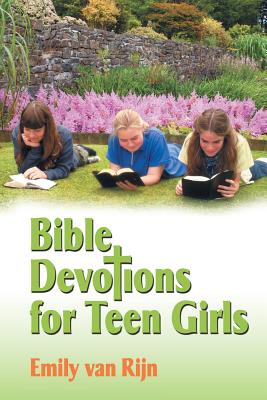 Bible Devotions for Teen Girls - Emily Van Rijn