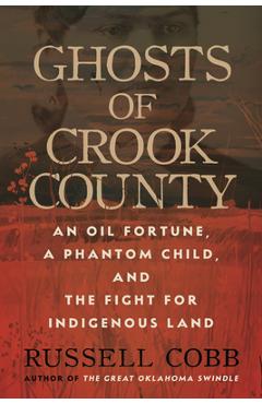 Poza produsului Ghosts of Crook County: An Oil Fortune, a Phantom Child, and the Fight for Indigenous Land - Russell Cobb