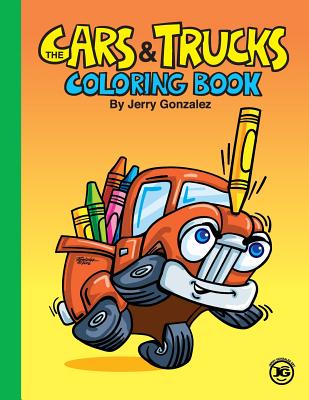 The Cars and Trucks Coloring Book - Jerry Gonzalez